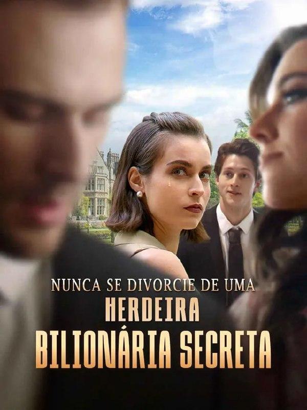 NUNCA SE DIVORCIE DE UMA HERDEIRA BILIONARIA SECRETA NUNCA SE DIVORCIE DE UMA HERDEIRA BILIONARIA SECRETA