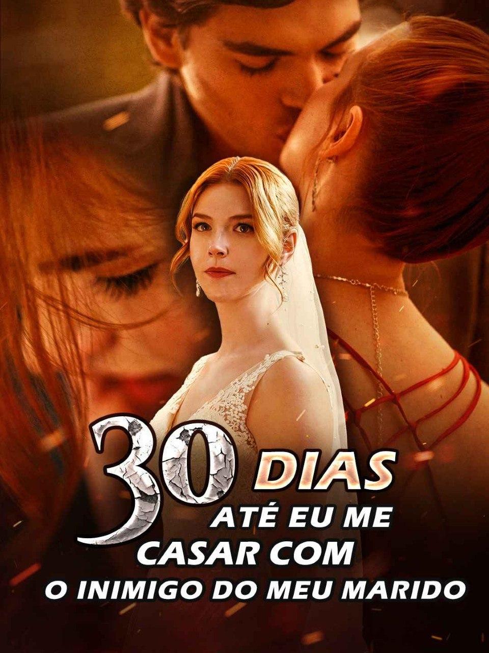30 DIAS ATÉ EU ME CASAR COM O INIMIGO DO MEU MARIDO 30 DIAS ATÉ EU ME CASAR COM O INIMIGO DO MEU MARIDO