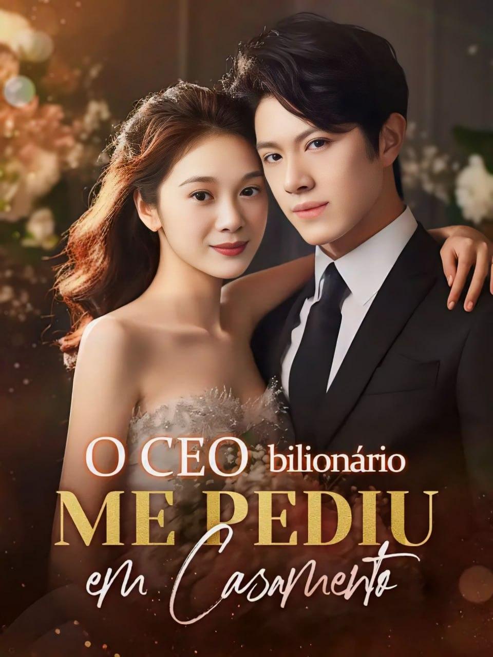 O CEO BILIONÁRIO ME PEDIU EM CASAMENTO O CEO BILIONÁRIO ME PEDIU EM CASAMENTO