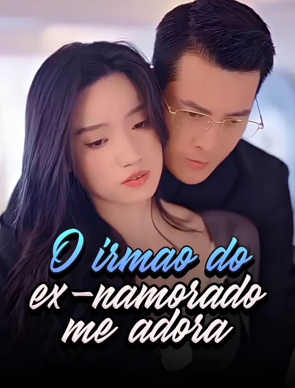 O IRMÃO DO EX- NAMORADO ME ADORA O IRMÃO DO EX- NAMORADO ME ADORA