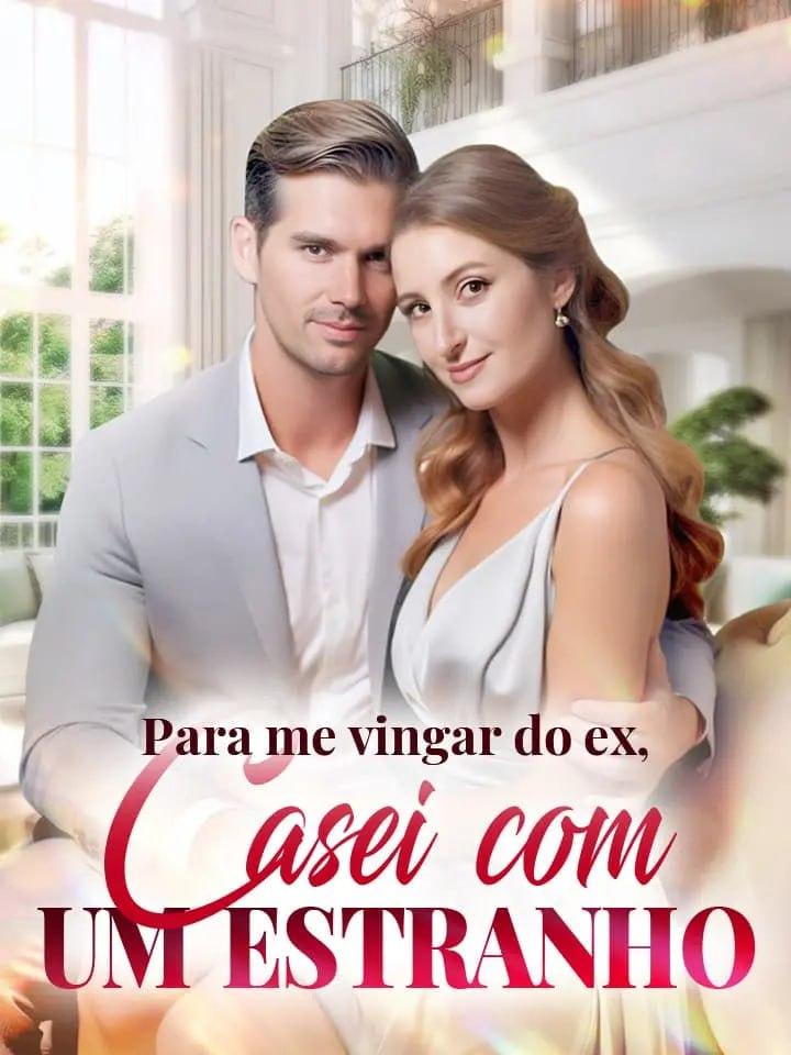 PARA ME VINGAR DO EX, CASEI COM UM ESTRANHO PARA ME VINGAR DO EX, CASEI COM UM ESTRANHO