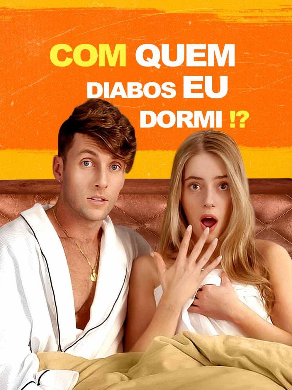 COM QUEM DIABOS EU DORMI?! - WHO THE HECK DID I SLEEP WITH?! COM QUEM DIABOS EU DORMI?! - WHO THE HECK DID I SLEEP WITH?!