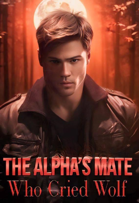 THE ALPHA'S MATE WHO CRIED WOLF  -  A COMPANHEIRA DO ALFA QUE GRITOU LOBO THE ALPHA'S MATE WHO CRIED WOLF  -  A COMPANHEIRA DO ALFA QUE GRITOU LOBO