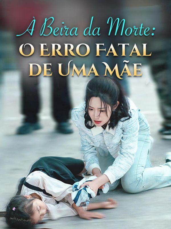 À BEIRA DA MORTE: O ERRO FATAL DE UMA MÃE