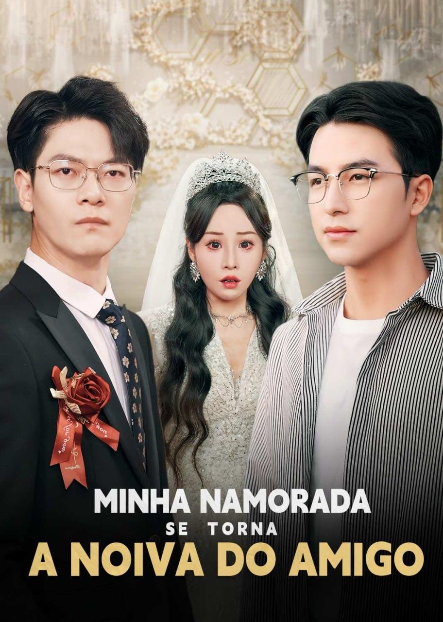 MINHA NAMORADA SE TORNA A NOIVA DO AMIGO