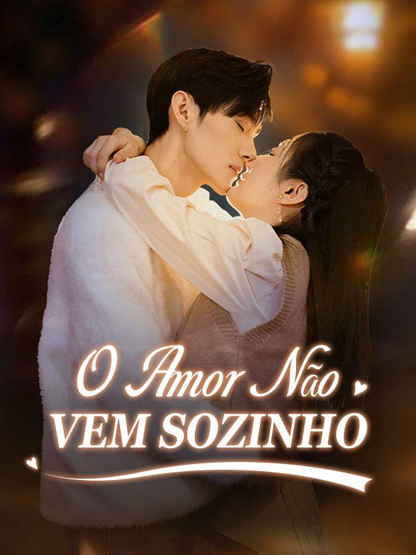 O AMOR NÃO VEM SOZINHO O AMOR NÃO VEM SOZINHO