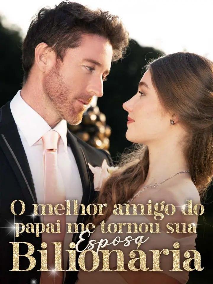 O MELHOR AMIGO DO PAPAI ME TORNOU SUA ESPOSA BILIONÁRIA O MELHOR AMIGO DO PAPAI ME TORNOU SUA ESPOSA BILIONÁRIA