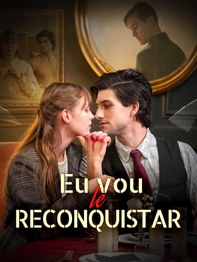 EU VOU TE RECONQUISTAR EU VOU TE RECONQUISTAR