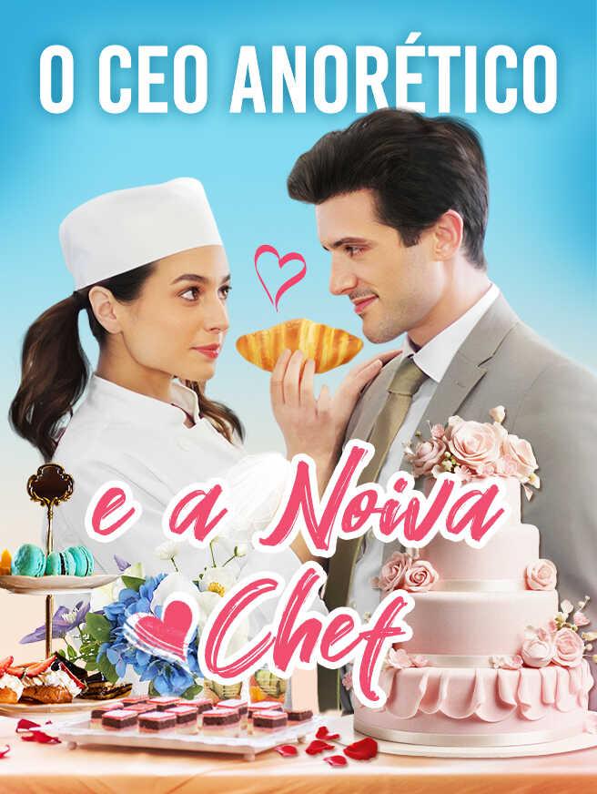 O CEO ANORÉTICO E A NOIVA CHEF O CEO ANORÉTICO E A NOIVA CHEF