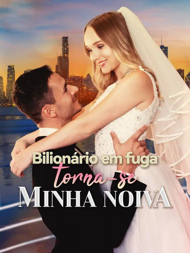 BILIONÁRIO EM FUGA TORNA-SE MINHA NOIVA