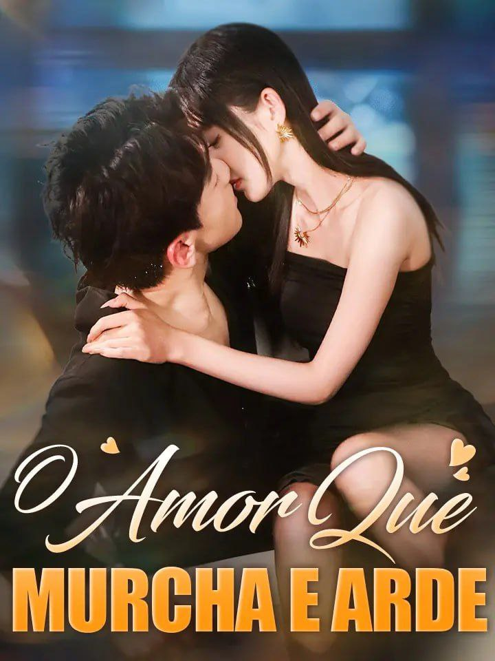 O AMOR QUE MURCHA E ARDE