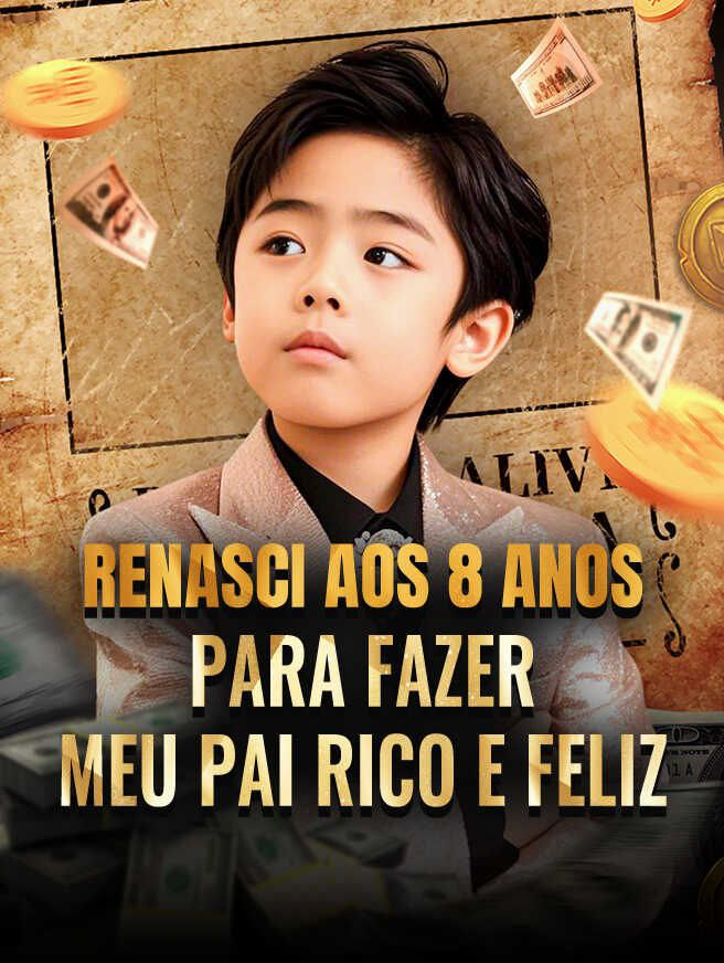 RENASCI AOS 8 ANOS PARA FAZER MEU PAI RICO E FELIZ