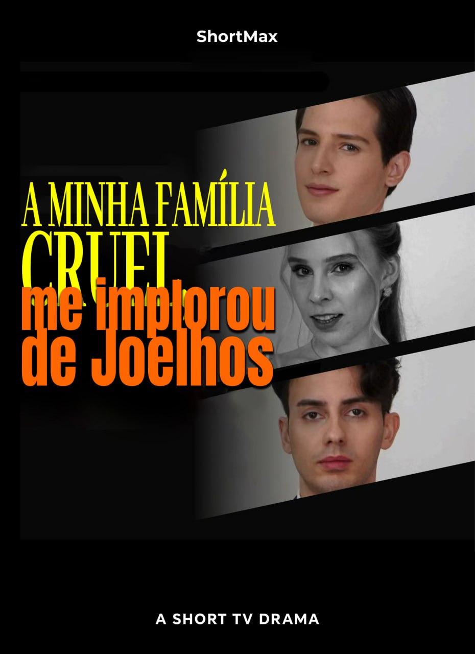 A MINHA FAMÍLIA CRUEL, ME IMPLOROU DE JOELHOS