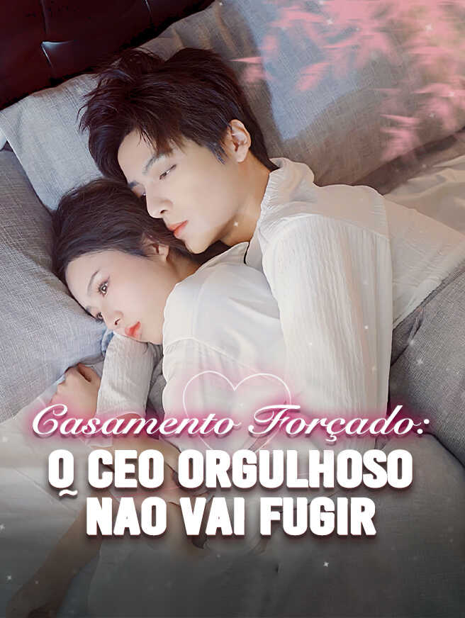 CASAMENTO FORÇADO: O CEO ORGULHOSO NÃO VAI FUGIR