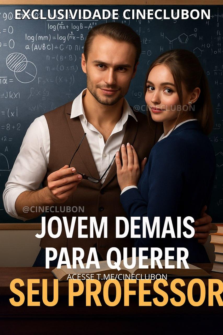 JOVEM DEMAIS PARA QUERER SEU PROFESSOR - Too Young to Want her Professor