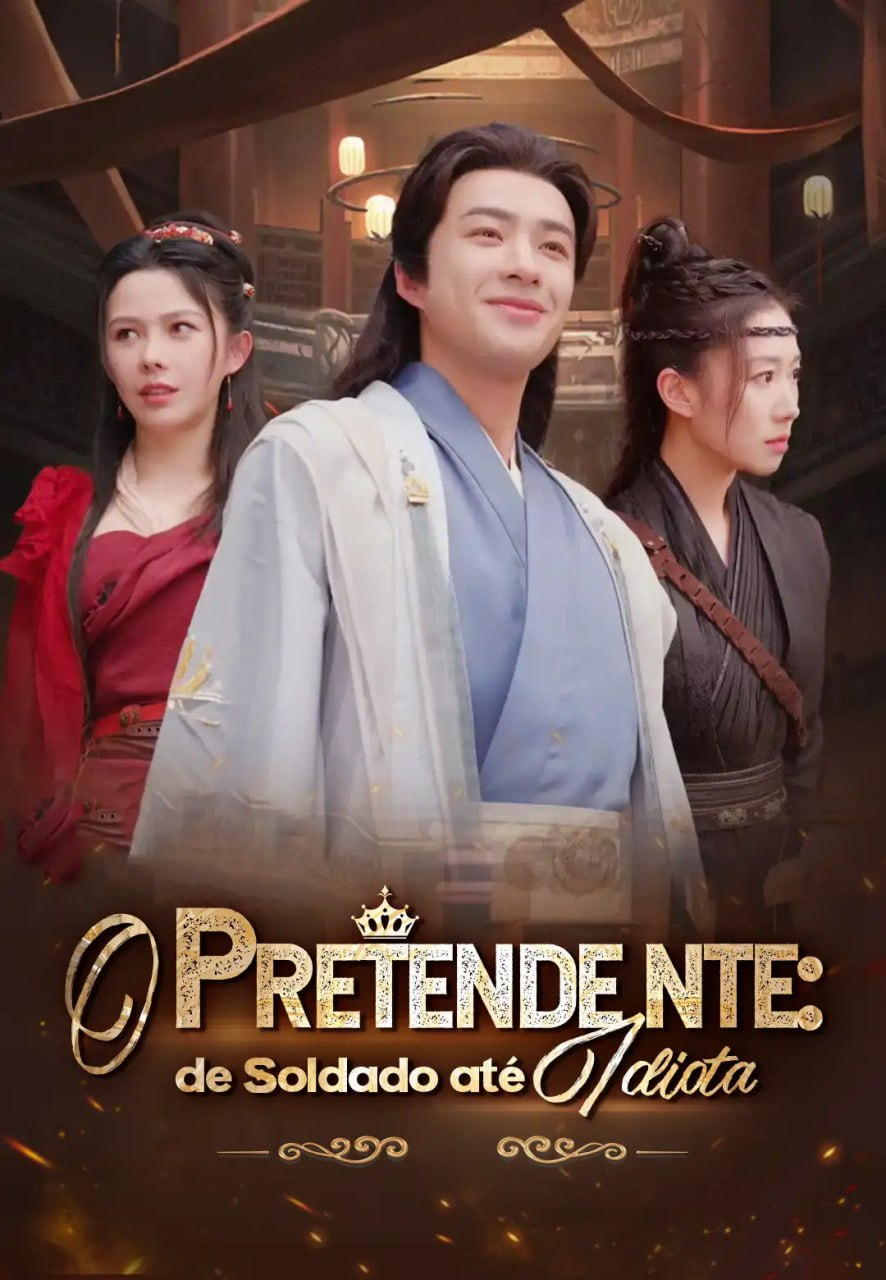 O PRETENDENTE: DE SOLDADO ATÉ IDIOTA