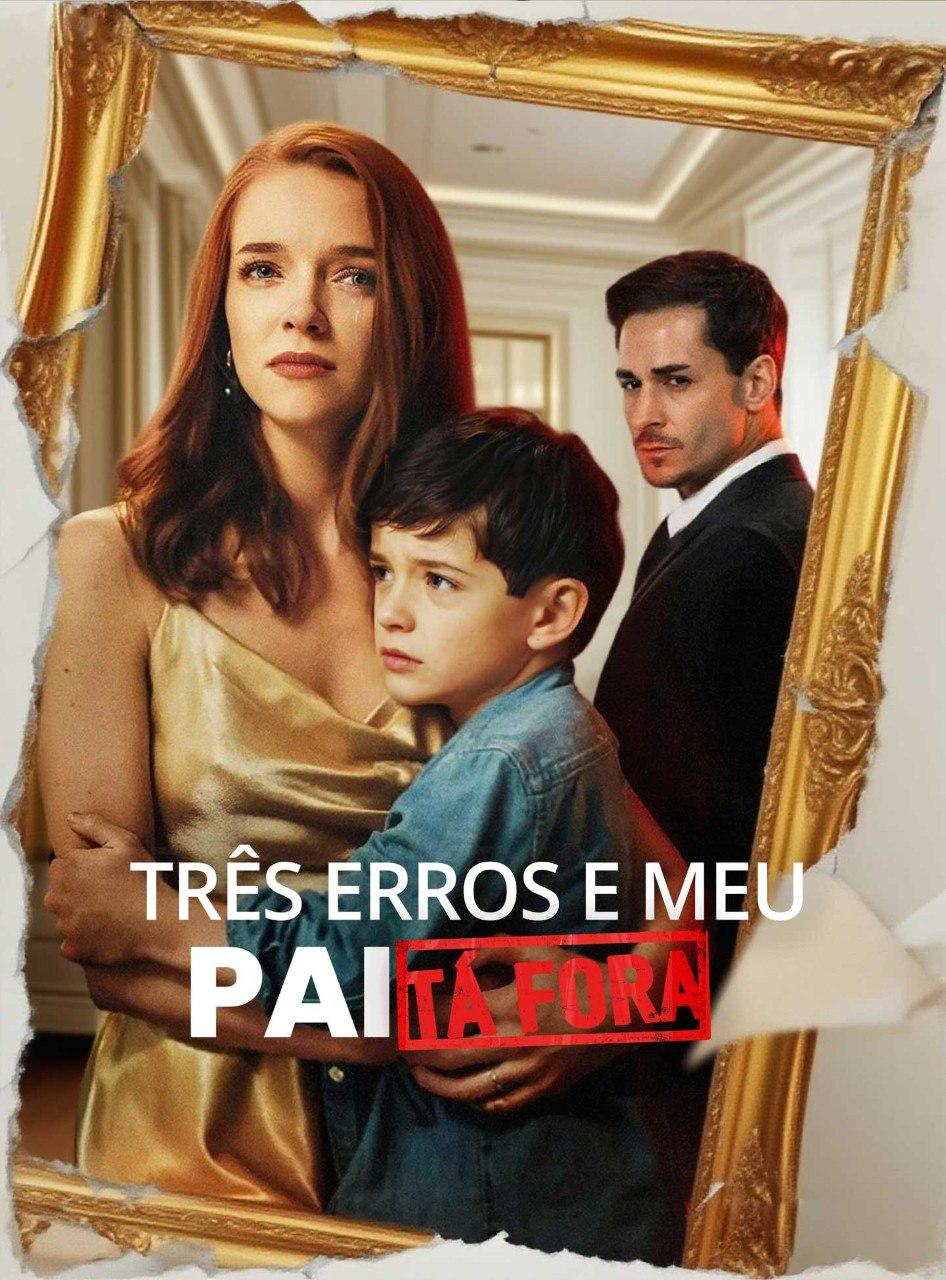 TRÊS ERROS E MEU PAI TÁ FORA
