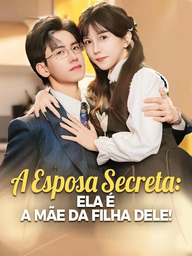 A ESPOSA SECRETA: ELA É A MÃE DA FILHA DELE! A ESPOSA SECRETA: ELA É A MÃE DA FILHA DELE!