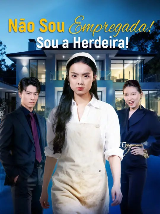 NÃO SOU EMPREGADA! SOU A HERDEIRA!