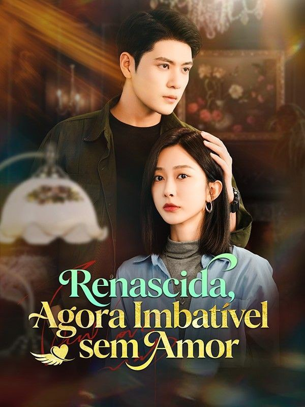 RENASCIDA, AGORA IMBATÍVEL SEM AMOR