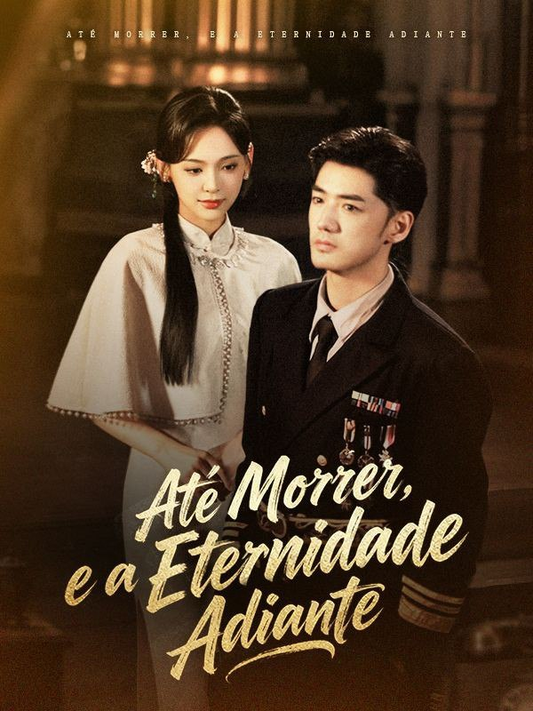 ATÉ MORRER, E A ETERNIDADE ADIANTE