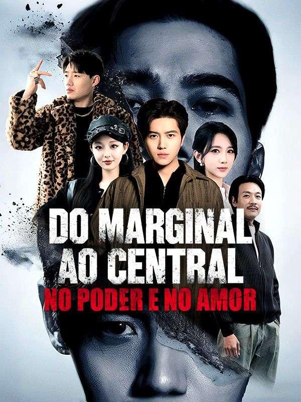 DO MARGINAL AO CENTRAL, NO PODER E NO AMOR