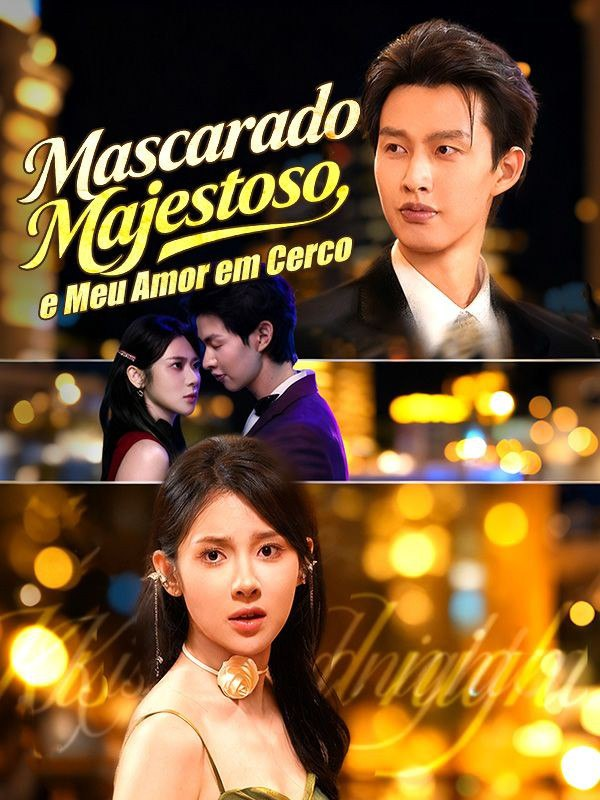 MASCARADO, MAJESTOSO, E MEU AMOR EM CERCO